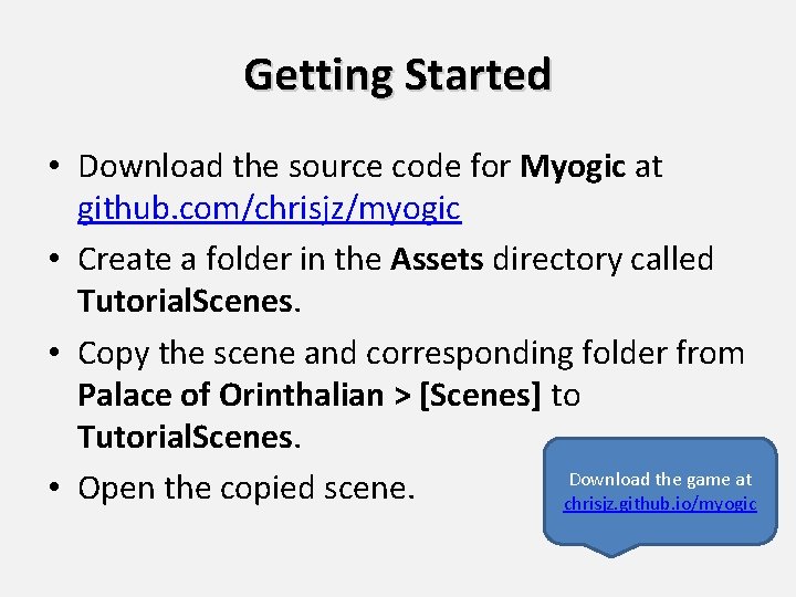 Getting Started • Download the source code for Myogic at github. com/chrisjz/myogic • Create