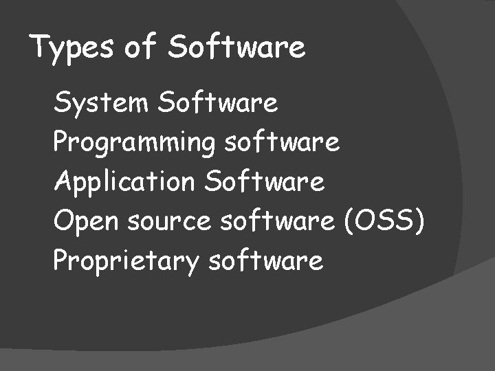 Types of Software System Software Programming software Application Software Open source software (OSS) Proprietary