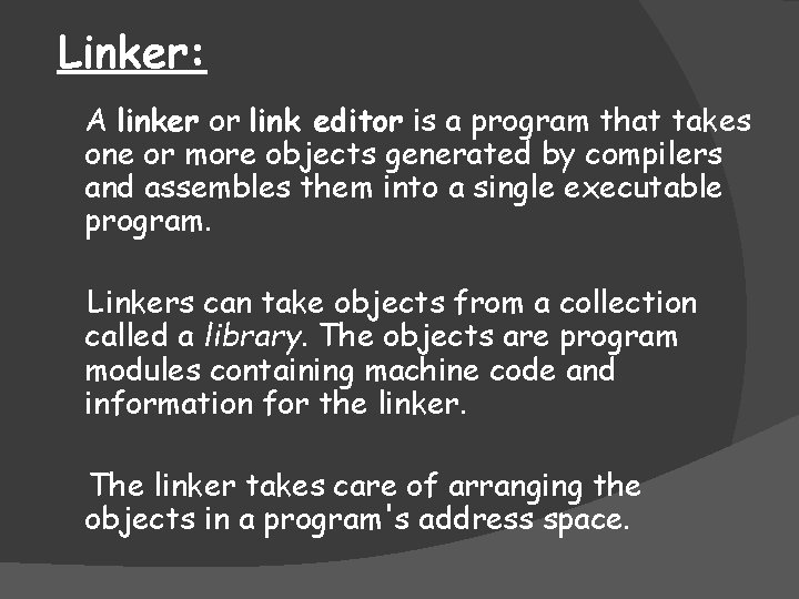 Linker: A linker or link editor is a program that takes one or more