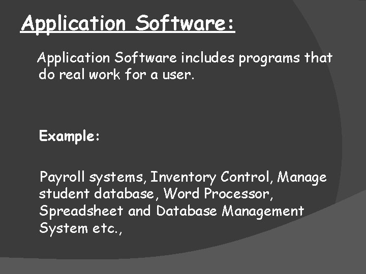 Application Software: Application Software includes programs that do real work for a user. Example: