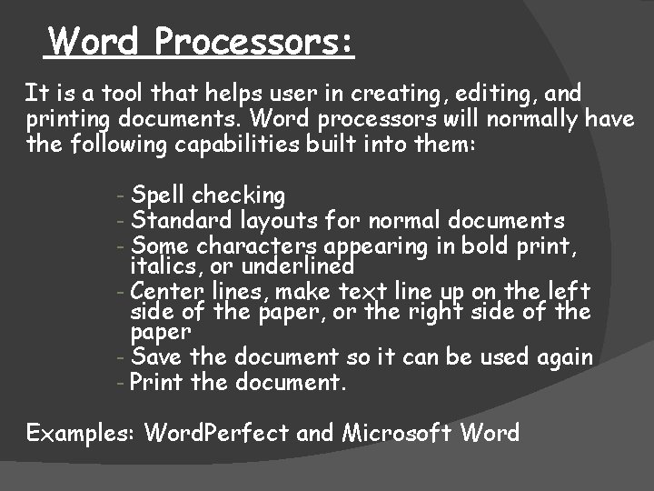 Word Processors: It is a tool that helps user in creating, editing, and printing