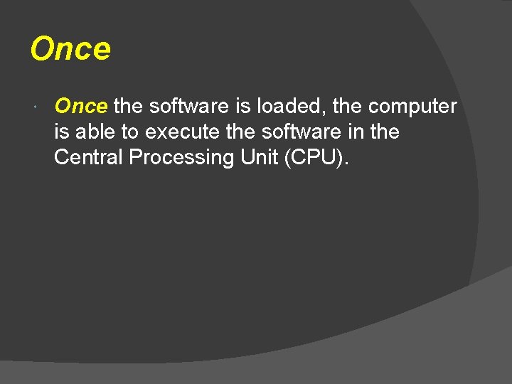 Once the software is loaded, the computer is able to execute the software in