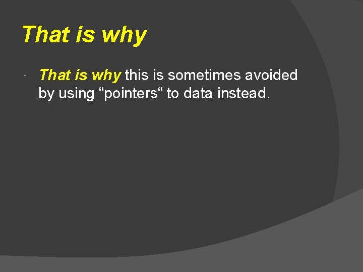That is why this is sometimes avoided by using “pointers“ to data instead. 