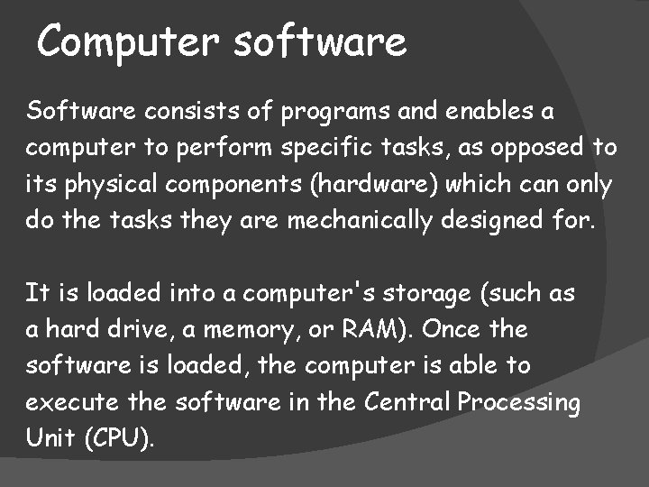 Computer software Software consists of programs and enables a computer to perform specific tasks,