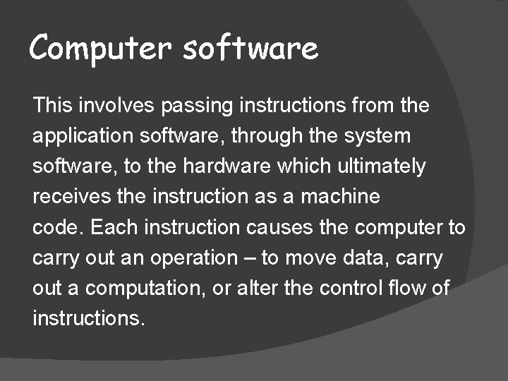 Computer software This involves passing instructions from the application software, through the system software,
