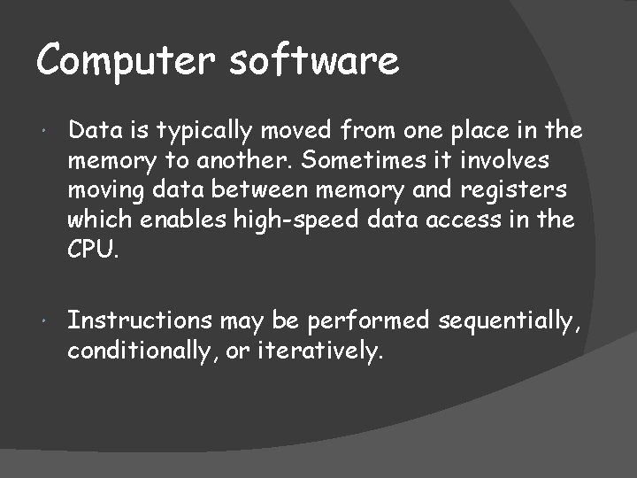 Computer software Data is typically moved from one place in the memory to another.