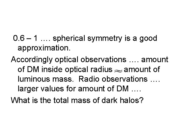 0. 6 – 1 …. spherical symmetry is a good approximation. Accordingly optical observations