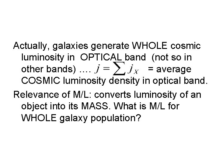 Actually, galaxies generate WHOLE cosmic luminosity in OPTICAL band (not so in other bands)