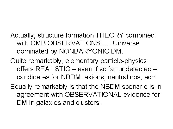 Actually, structure formation THEORY combined with CMB OBSERVATIONS …. Universe dominated by NONBARYONIC DM.