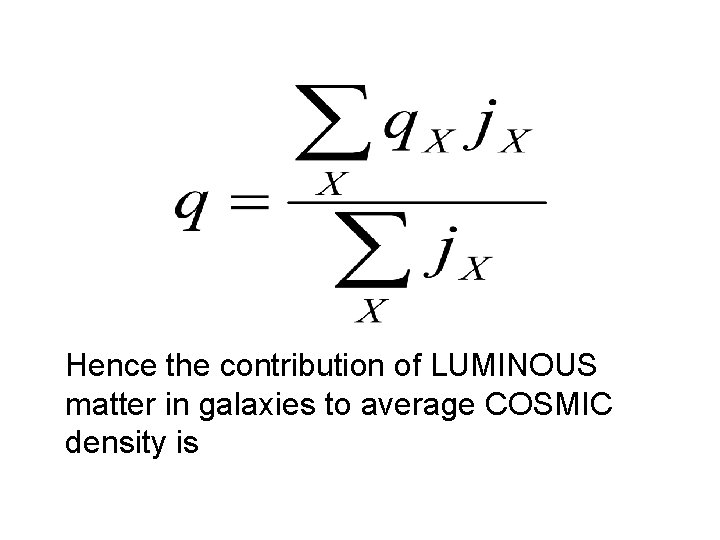 Hence the contribution of LUMINOUS matter in galaxies to average COSMIC density is 