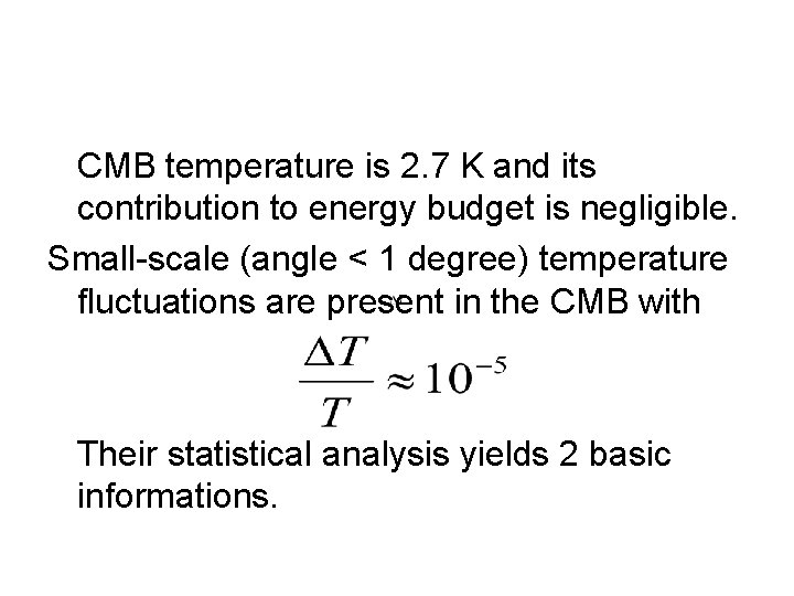 CMB temperature is 2. 7 K and its contribution to energy budget is negligible.