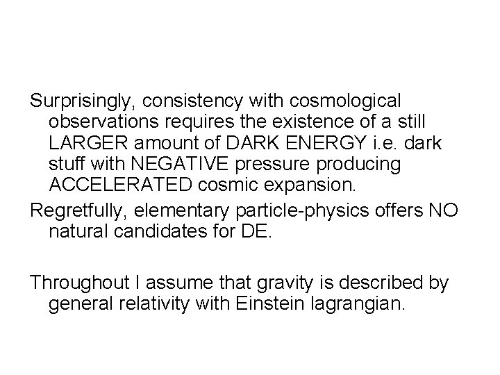 Surprisingly, consistency with cosmological observations requires the existence of a still LARGER amount of