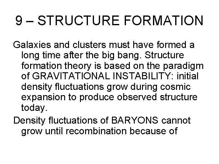 9 – STRUCTURE FORMATION Galaxies and clusters must have formed a long time after