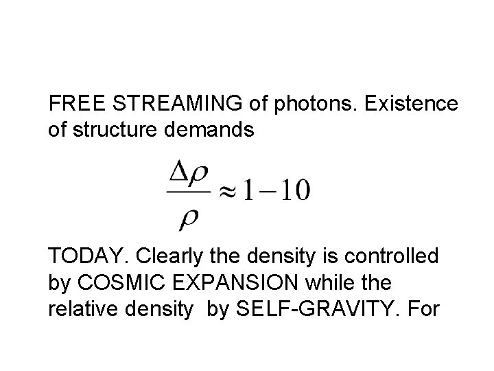 FREE STREAMING of photons. Existence of structure demands TODAY. Clearly the density is controlled