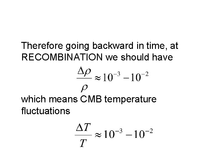 Therefore going backward in time, at RECOMBINATION we should have which means CMB temperature