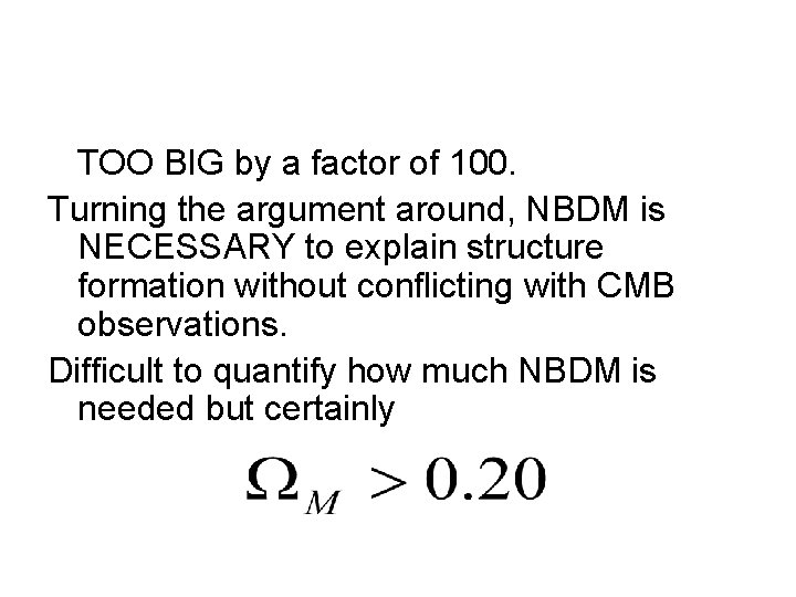 TOO BIG by a factor of 100. Turning the argument around, NBDM is NECESSARY