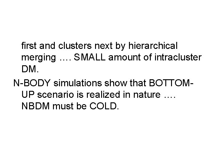 first and clusters next by hierarchical merging …. SMALL amount of intracluster DM. N-BODY