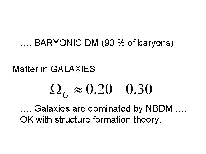 …. BARYONIC DM (90 % of baryons). Matter in GALAXIES …. Galaxies are dominated