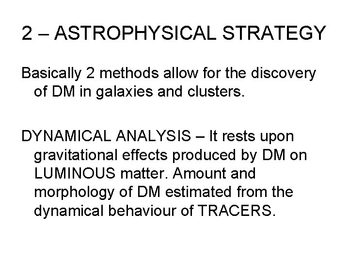 2 – ASTROPHYSICAL STRATEGY Basically 2 methods allow for the discovery of DM in