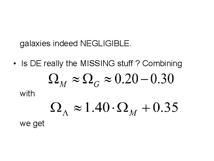 galaxies indeed NEGLIGIBLE. • Is DE really the MISSING stuff ? Combining with we