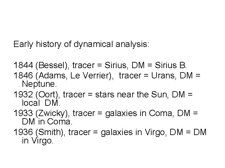 Early history of dynamical analysis: 1844 (Bessel), tracer = Sirius, DM = Sirius B.