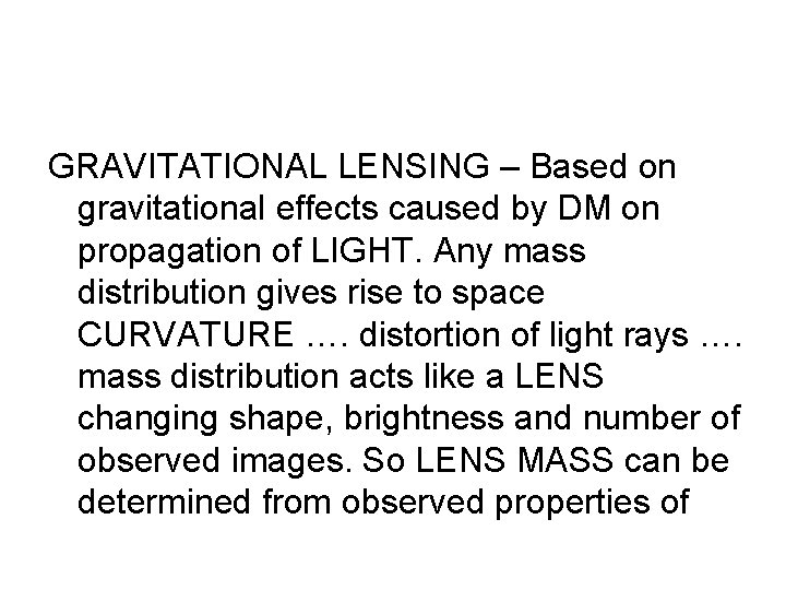 GRAVITATIONAL LENSING – Based on gravitational effects caused by DM on propagation of LIGHT.