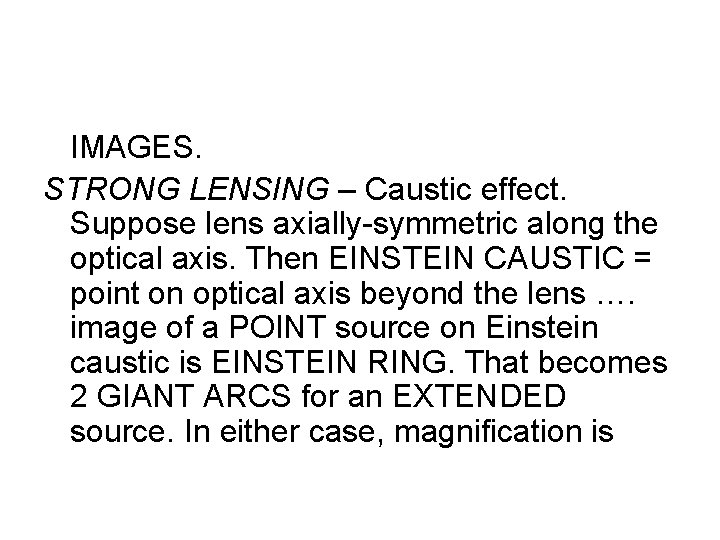 IMAGES. STRONG LENSING – Caustic effect. Suppose lens axially-symmetric along the optical axis. Then