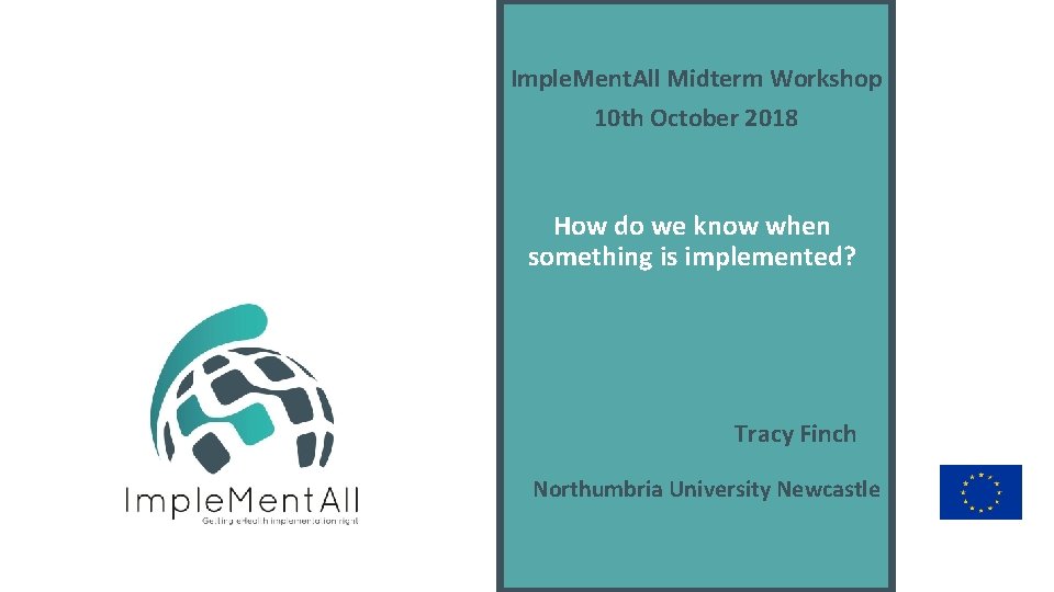 Imple. Ment. All Midterm Workshop 10 th October 2018 How do we know when