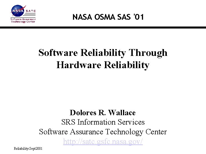 NASA OSMA SAS '01 Software Reliability Through Hardware Reliability Dolores R. Wallace SRS Information