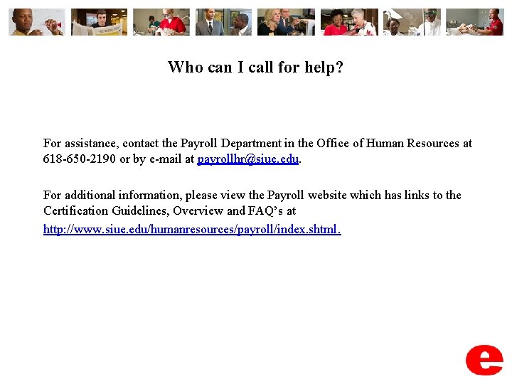 Who can I call for help? For assistance, contact the Payroll Department in the