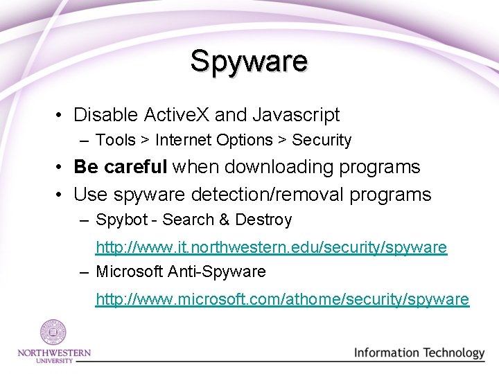 Spyware • Disable Active. X and Javascript – Tools > Internet Options > Security Spyware • Disable Active. X and Javascript – Tools > Internet Options > Security