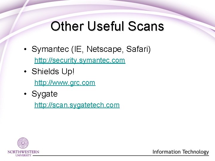 Other Useful Scans • Symantec (IE, Netscape, Safari) http: //security. symantec. com • Shields Other Useful Scans • Symantec (IE, Netscape, Safari) http: //security. symantec. com • Shields
