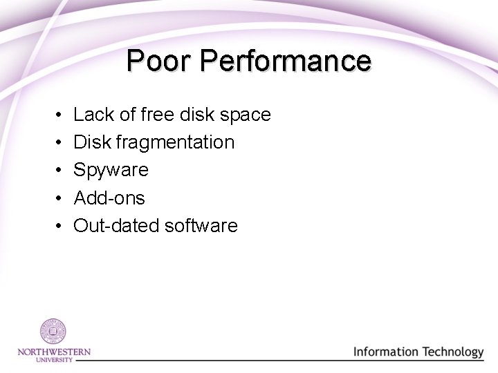 Poor Performance • • • Lack of free disk space Disk fragmentation Spyware Add-ons Poor Performance • • • Lack of free disk space Disk fragmentation Spyware Add-ons