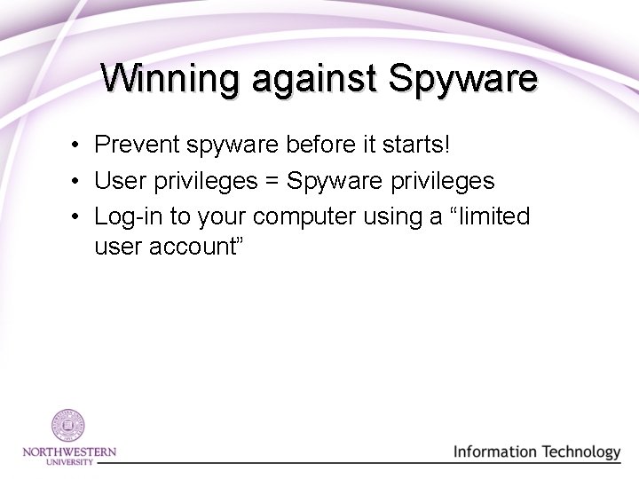 Winning against Spyware • Prevent spyware before it starts! • User privileges = Spyware Winning against Spyware • Prevent spyware before it starts! • User privileges = Spyware