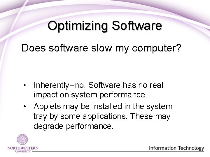 Optimizing Software Does software slow my computer? • Inherently--no. Software has no real impact Optimizing Software Does software slow my computer? • Inherently--no. Software has no real impact
