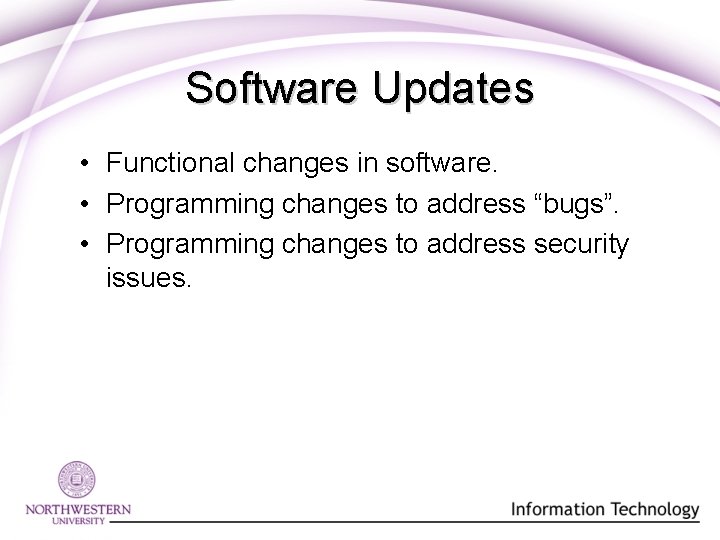 Software Updates • Functional changes in software. • Programming changes to address “bugs”. • Software Updates • Functional changes in software. • Programming changes to address “bugs”. •