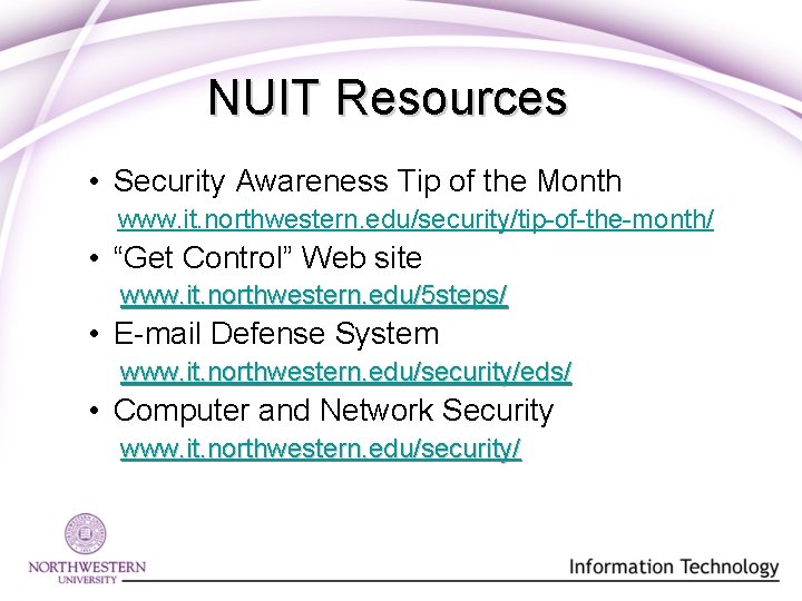 NUIT Resources • Security Awareness Tip of the Month www. it. northwestern. edu/security/tip-of-the-month/ • NUIT Resources • Security Awareness Tip of the Month www. it. northwestern. edu/security/tip-of-the-month/ •