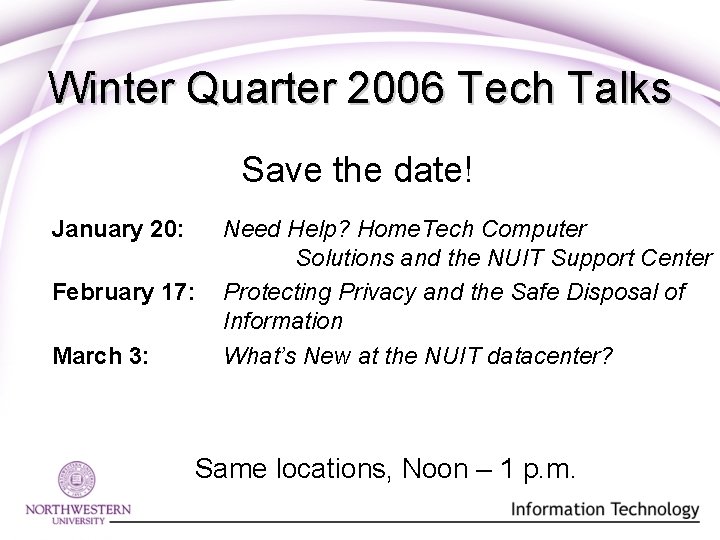 Winter Quarter 2006 Tech Talks Save the date! January 20: February 17: March 3: Winter Quarter 2006 Tech Talks Save the date! January 20: February 17: March 3: