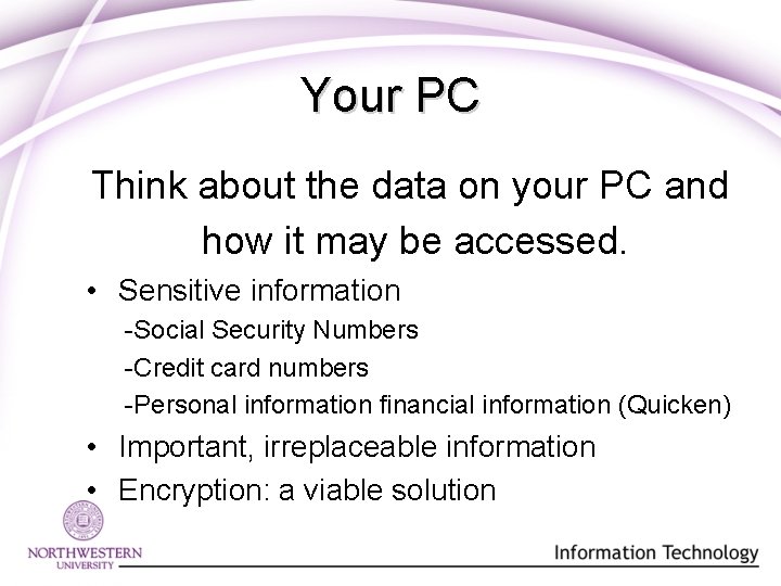 Your PC Think about the data on your PC and how it may be Your PC Think about the data on your PC and how it may be