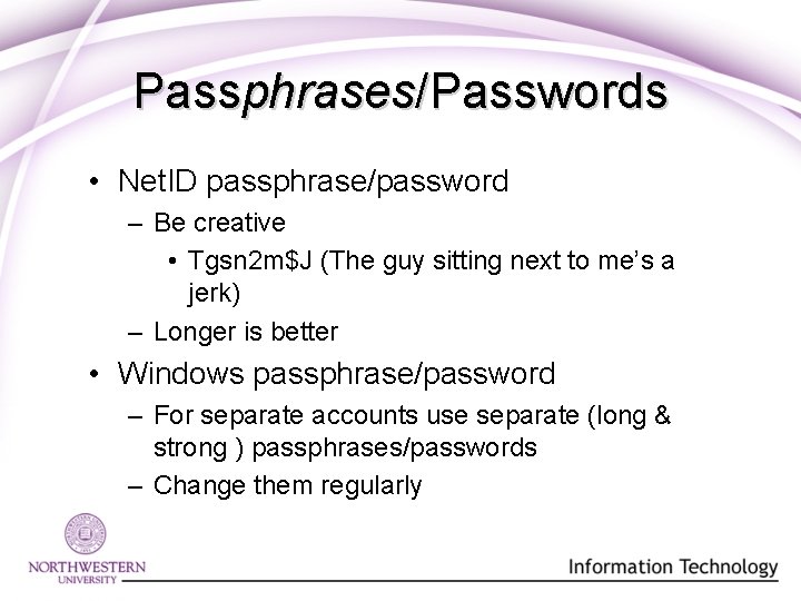 Passphrases/Passwords • Net. ID passphrase/password – Be creative • Tgsn 2 m$J (The guy Passphrases/Passwords • Net. ID passphrase/password – Be creative • Tgsn 2 m$J (The guy