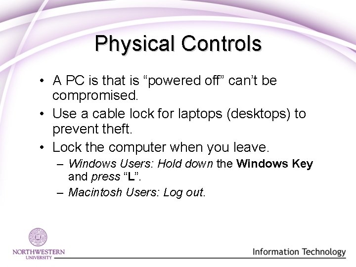 Physical Controls • A PC is that is “powered off” can’t be compromised. • Physical Controls • A PC is that is “powered off” can’t be compromised. •