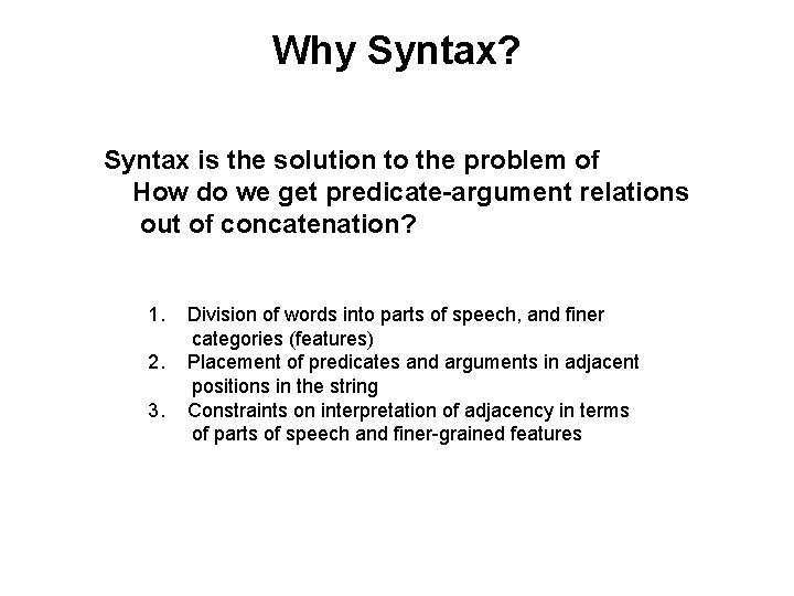 Why Syntax? Syntax is the solution to the problem of How do we get