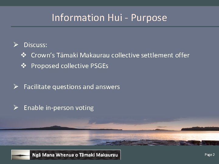 Information Hui - Purpose Ø Discuss: v Crown’s Tāmaki Makaurau collective settlement offer v