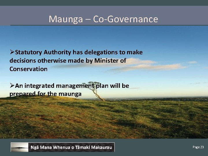 Maunga – Co-Governance ØStatutory Authority has delegations to make decisions otherwise made by Minister