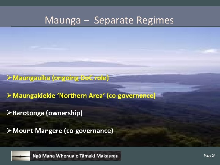 Maunga – Separate Regimes ØMaungauika (ongoing Do. C role) ØMaungakiekie ‘Northern Area’ (co-governance) ØRarotonga