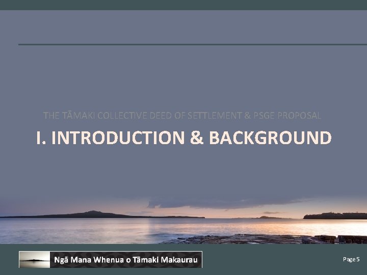 THE TĀMAKI COLLECTIVE DEED OF SETTLEMENT & PSGE PROPOSAL I. INTRODUCTION & BACKGROUND Page