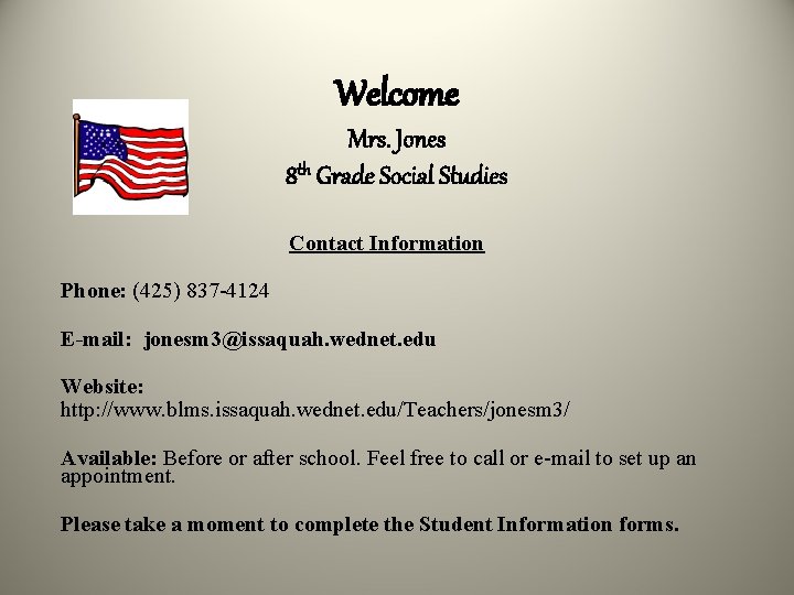 Welcome Mrs. Jones 8 th Grade Social Studies Contact Information Phone: (425) 837 -4124