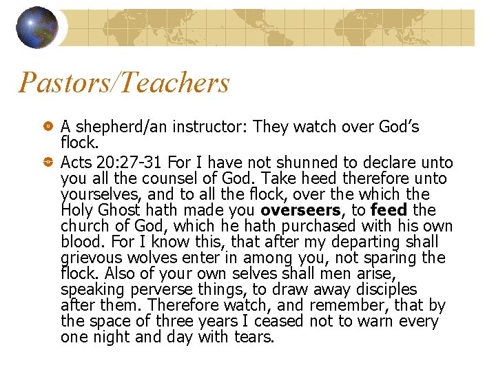 Pastors/Teachers A shepherd/an instructor: They watch over God’s flock. Acts 20: 27 -31 For