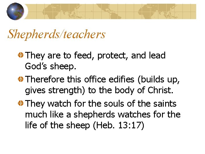 Shepherds/teachers They are to feed, protect, and lead God’s sheep. Therefore this office edifies