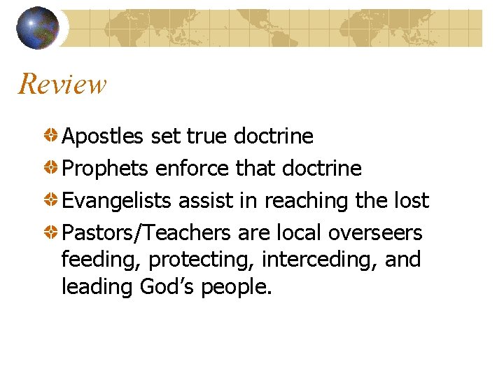 Review Apostles set true doctrine Prophets enforce that doctrine Evangelists assist in reaching the